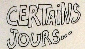 Certains jours...