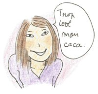 Trop cool mon caca !